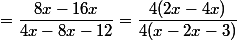 =\dfrac{8x-16x}{4x-8x-12}=\dfrac{4(2x-4x)}{4(x-2x-3)}